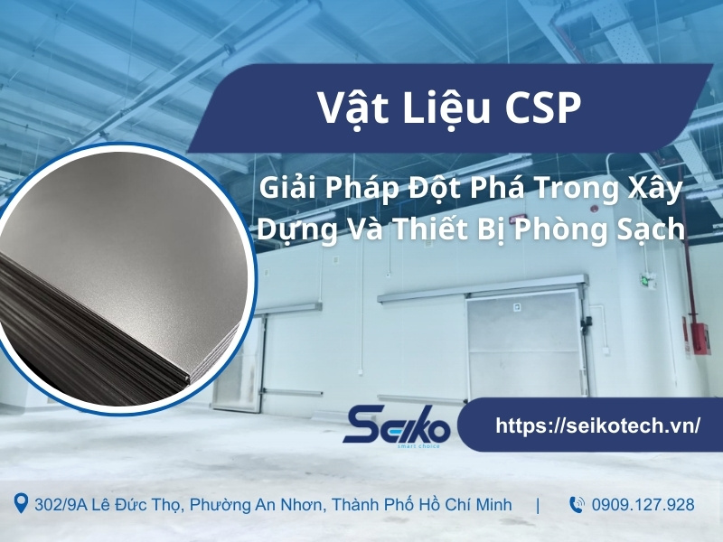 Vật Liệu CSP: Giải Pháp Đột Phá Trong Xây Dựng Và Thiết Bị Phòng Sạch