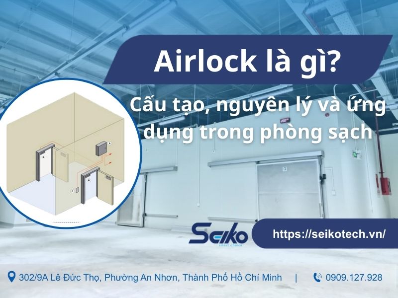 Airlock là gì? Cấu tạo, nguyên lý và ứng dụng trong phòng sạch
