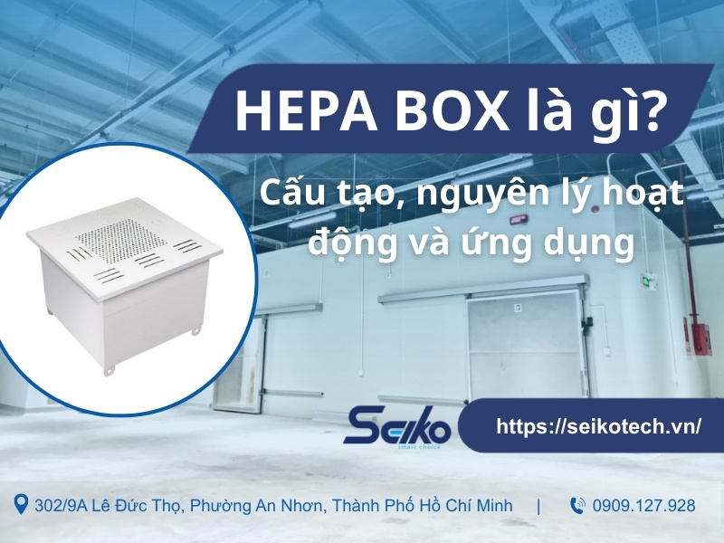 HEPA BOX là gì? Cấu tạo, nguyên lý hoạt động và ứng dụng chi tiết