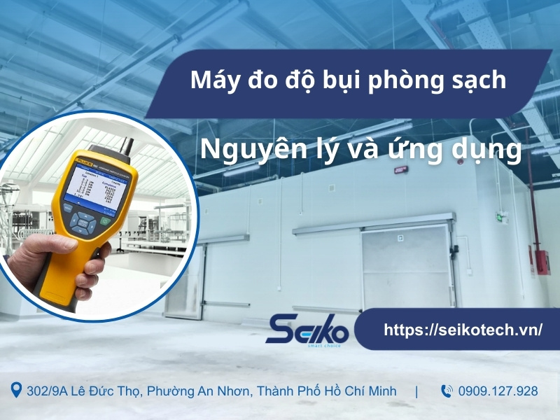 Máy đo độ bụi phòng sạch là gì? Nguyên lý và ứng dụng