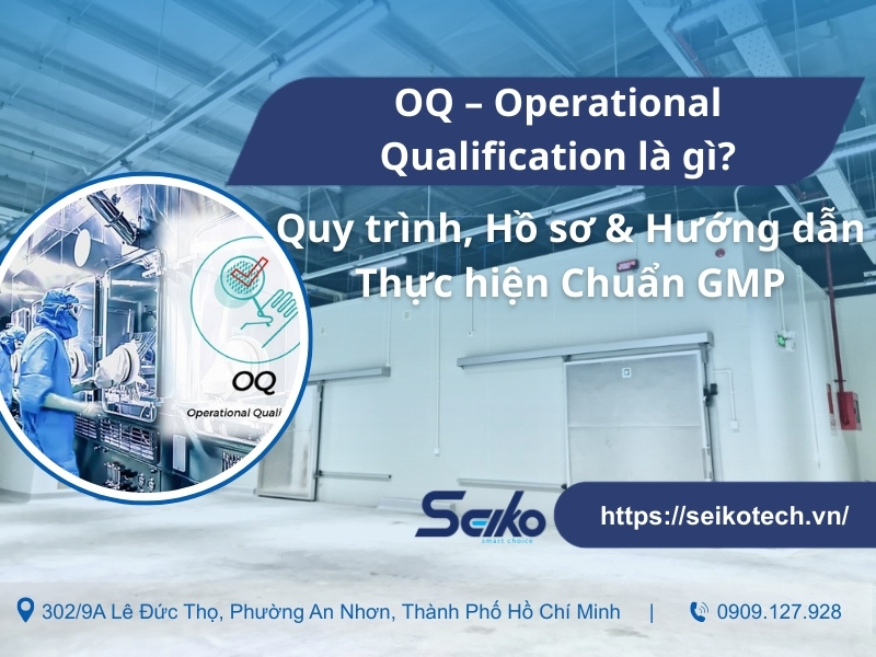 OQ – Operational Qualification là gì? Quy trình, Hồ sơ & Hướng dẫn Thực hiện Chuẩn GMP