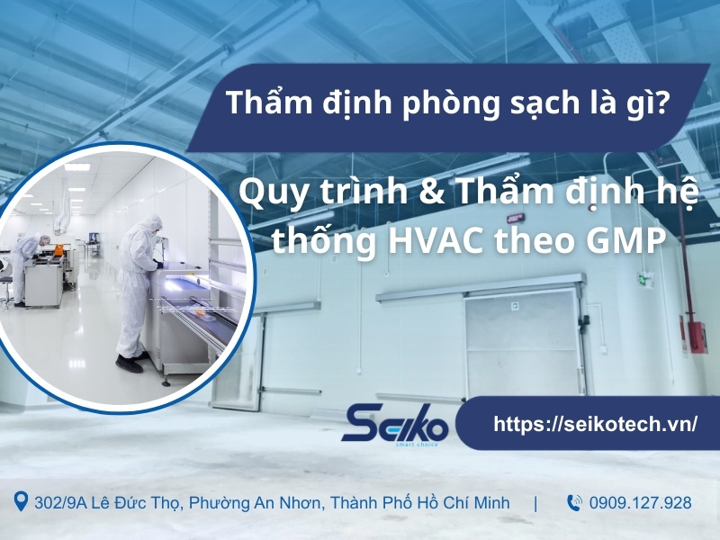 Thẩm định phòng sạch là gì? Quy trình & Thẩm định hệ thống HVAC theo GMP