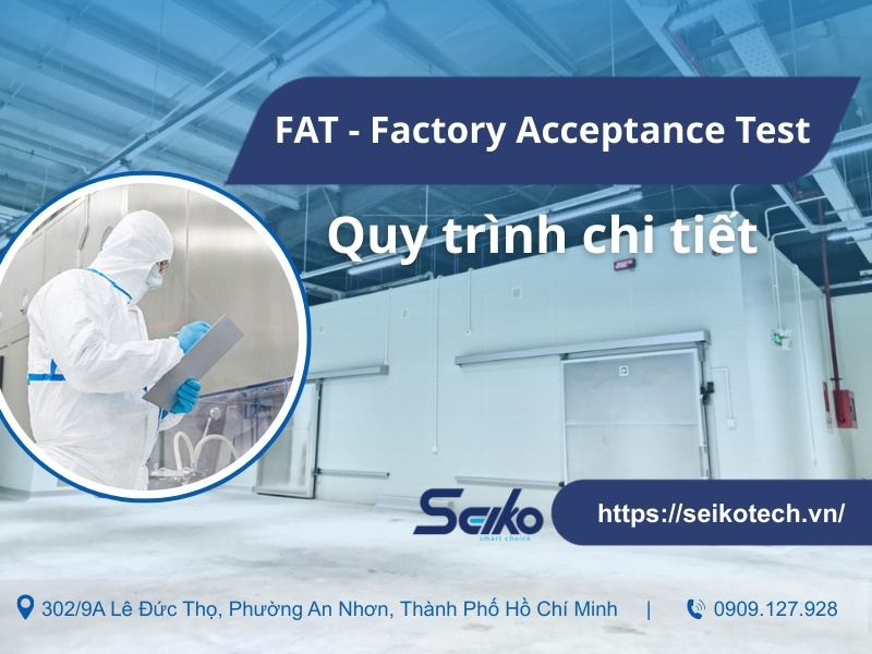 FAT - Factory Acceptance Test là gì? Quy trình chi tiết