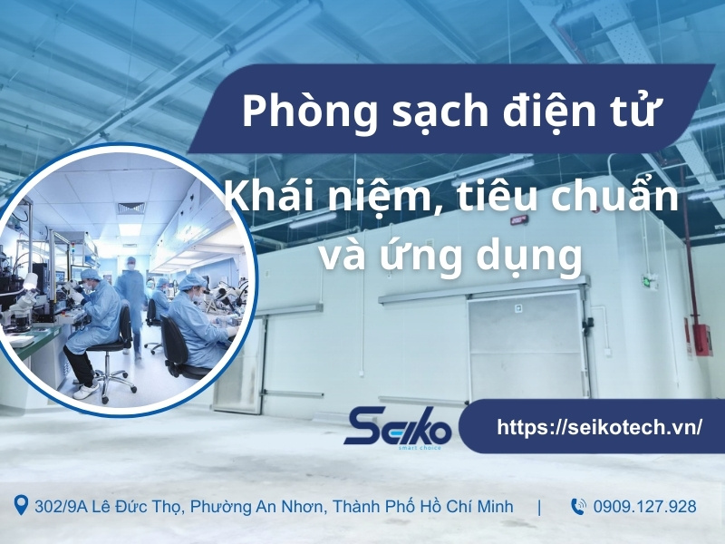 Phòng sạch điện tử: Khái niệm, tiêu chuẩn và ứng dụng