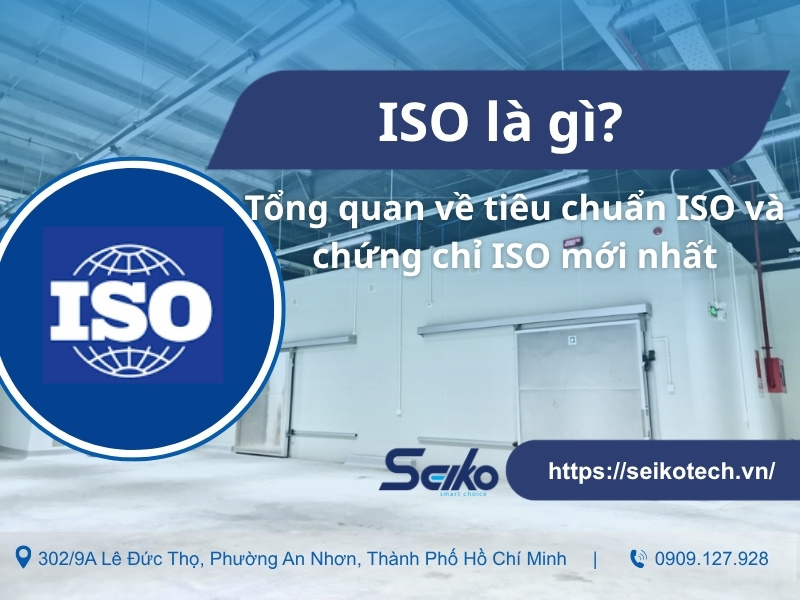 ISO là gì? Tổng quan về tiêu chuẩn ISO và chứng chỉ ISO mới nhất