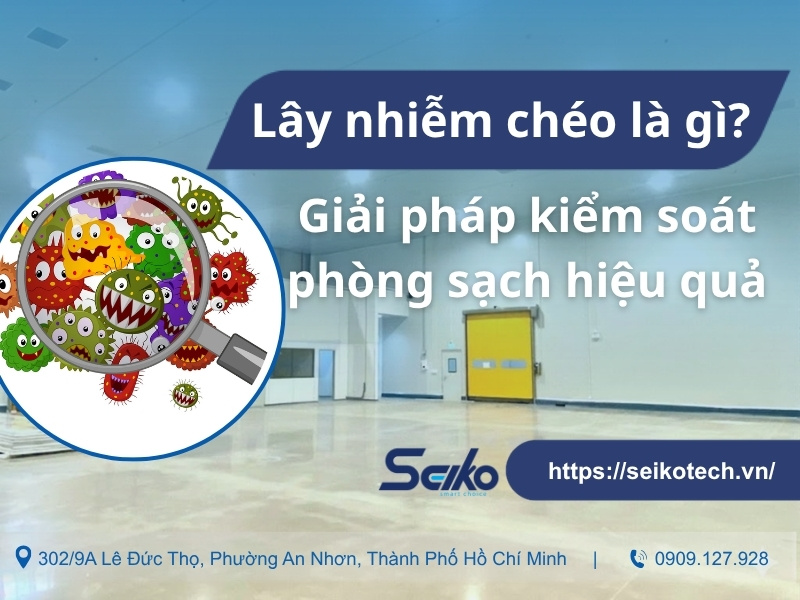 Lây nhiễm chéo là gì? Giải pháp kiểm soát phòng sạch hiệu quả
